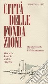 Città delle Fondazioni. Memoria Sguardo Visione Progetto libro di Panzarella Marcello