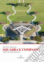 Squadra e compasso. Valori e idee della Massoneria libro