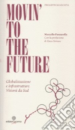 Movin' to the future. Globalizzazione e infrastrutture. Visioni da Sud