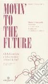 Movin' to the future. Globalizzazione e infrastrutture. Visioni da Sud libro di Panzarella Marcello