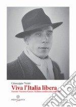 Viva l'Italia libera. Tenente Vincenzo Cascio. Siciliano antifascista partigiano. Ediz. integrale libro