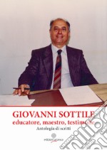 Giovanni Sottile, educatore, maestro, testimone. Antologia di scritti