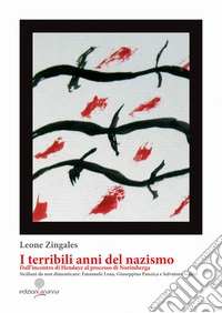 I terribili anni del Nazismo. Dall'incontro di Hendaye al processo di Norimberga. Siciliani da non dimenticare: Emanuele Lena, Giuseppina Panzica e Salvatore Scalici libro