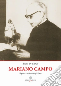 Mariano Campo. Il prete che interrogò Kant. Ediz. per la scuola libro