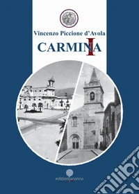Carmina. Canti, narrazioni vernacolari e preghiere poetiche. Un viaggio poetico di umani sentimenti, di cultura, di fede cristiana, di memoria e di contemplazione dell'anima e dello Spirito tra Oriente e Settentrione di Sicilia libro