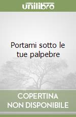 Portami sotto le tue palpebre libro