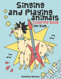 Singing and playing animals coloring book for kids. 50 curious facts about animals. Ediz. illustrata libro