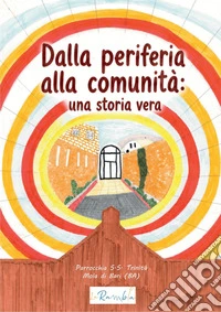 Dalla periferia alla comunità: una storia vera. Storie dai luoghi che lasciamo fuori libro
