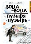 Di bolla in bolla. Ediz. italiana e russa libro di Grazzini Graziella
