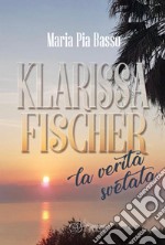 Klarissa Fischer, la verità svelata