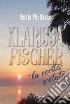 Klarissa Fischer, la verità svelata libro