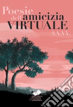 Poesie dell'amicizia virtuale libro