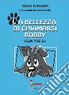 La bellezza di chiamarsi Bobby. (con tre b) libro