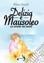 Delizia e mausoleo. Un amore nei secoli libro