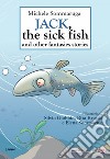Jack, the sick fish and other fantasies stories libro di Sommaruga Michele