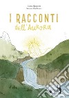 I racconti dell'aurora. Ediz. illustrata libro di Zambruno Simone