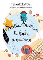 Stella, stellina... La fiaba si avvicina. Ediz. illustrata