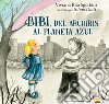 Bibi, dell'arcoiris al Planeta Azul libro di Sgorbini Viviana Rita