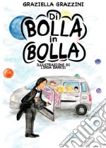 Di bolla in bolla. Ediz. illustrata libro