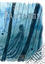 Fantasmi. Ediz. illustrata libro