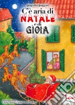 C'è aria di Natale e di gioia. Ediz. illustrata libro