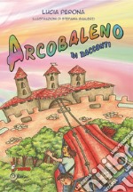 Arcobaleno di racconti. Ediz. illustrata