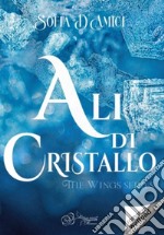 Ali di cristallo. The wings series libro