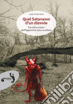 Quel satanasso d'un diavolo. Tra miti e misteri dell'Appennino tosco-emiliano libro