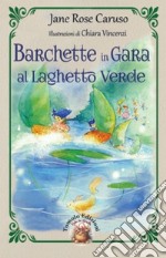 Barchette in gara al laghetto verde. Ediz. illustrata