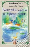 Barchette in gara al laghetto verde. Ediz. illustrata libro