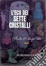 L'eco dei sette cristalli. Anche il silenzio vive libro