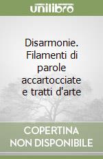 Disarmonie. Filamenti di parole accartocciate e tratti d'arte libro