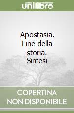 Apostasia. Fine della storia. Sintesi libro