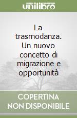 La trasmodanza. Un nuovo concetto di migrazione e opportunità libro