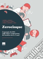 Zerocinque. Il manuale di Uppa sulla salute e l'educazione del bambino da 0 a 5 anni libro