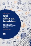 Qui abita un bambino. Ambienti e attività Montessori per favorire l'autonomia in casa, ogni giorno libro