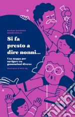 Si fa presto a dire nonni... Una mappa per navigare tra generazioni diverse libro