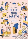 Felici non basta. Educare bambine e bambini che sognano in grande libro