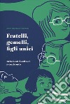 Fratelli, gemelli e figli unici. Relazioni familiari a confronto libro