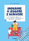 Imparare a leggere e scrivere. Le strategie più efficaci per sostenere i bambini nell'apprendimento della lettura e della scrittura libro di Pinton Alessandra