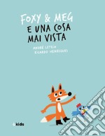 Foxy & Meg e una cosa mai vista. Ediz. illustrata libro