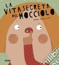 La vita segreta del mocciolo. Ediz. a colori libro