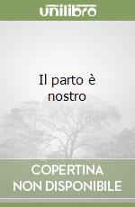 Il parto è nostro