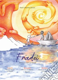 Fradei! Fratelli! Hermanos! Brothers! Poesii in dialet da Pinzöl. Poesie in dialetto di Pinzolo. Poemas en dialecto Pinzolo. Poems in the dialect of Pinzolo. Ediz. multilingue libro