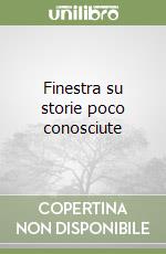 Finestra su storie poco conosciute libro