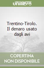 Trentino-Tirolo. Il denaro usato dagli avi libro