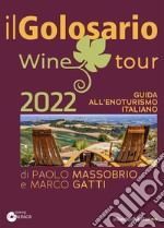 Il golosario wine tour 2022. Guida all'enoturismo italiano libro