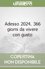 Adesso 2024. 366 giorni da vivere con gusto libro