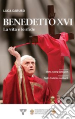 Benedetto XVI. La vita e le sfide