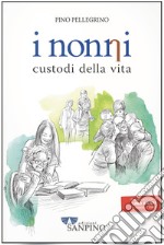 I nonni. Custodi della vita libro